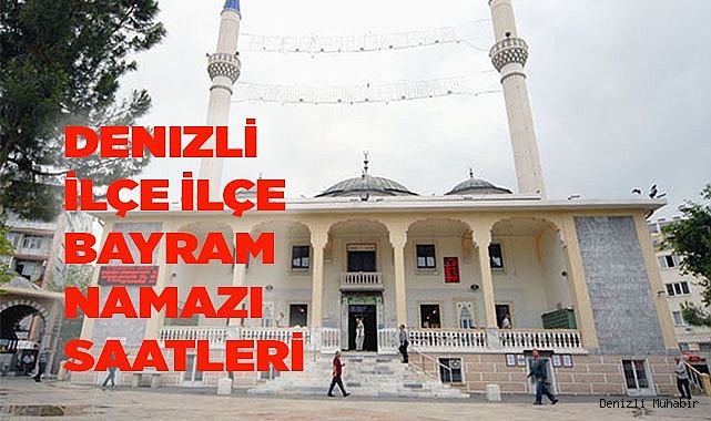 Denizli ilçe ilçe bayram namazı saatleri