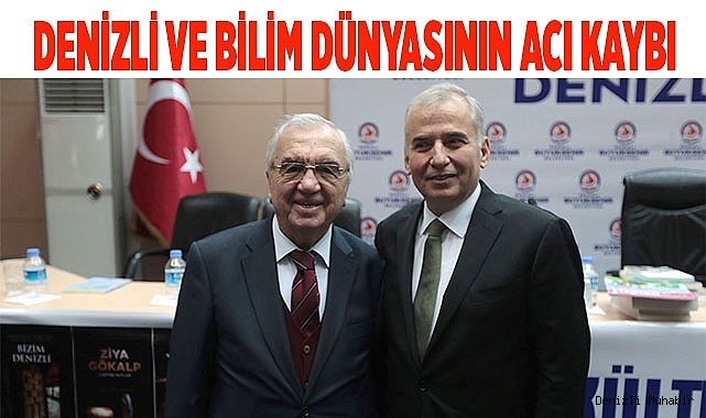 DENİZLİ VE BİLİM DÜNYASININ ACI KAYBI