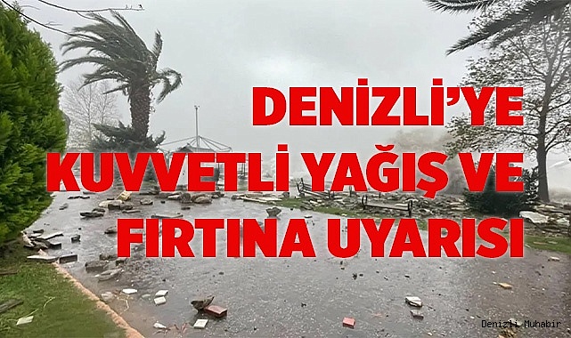 Denizli’ye kuvvetli yağış ve fırtına uyarısı