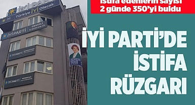 İYİ PARTİ’DE İSTİFA RÜZGÂRI