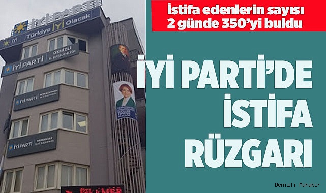 İYİ PARTİ’DE İSTİFA RÜZGÂRI