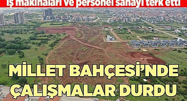 MİLLET BAHÇESİ’NDE ÇALIŞMALAR DURDU