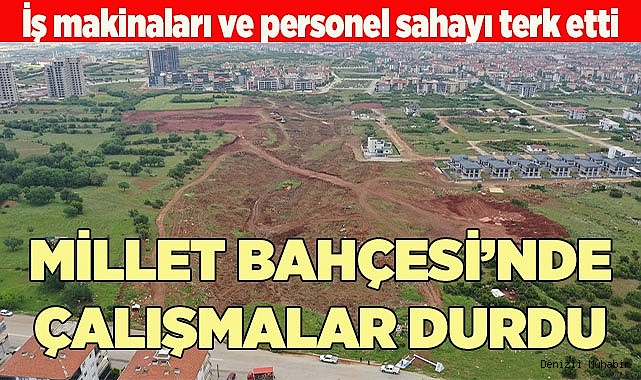 MİLLET BAHÇESİ’NDE ÇALIŞMALAR DURDU