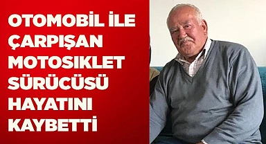 Otomobil ile çarpışan motosiklet sürücüsü hayatını kaybetti