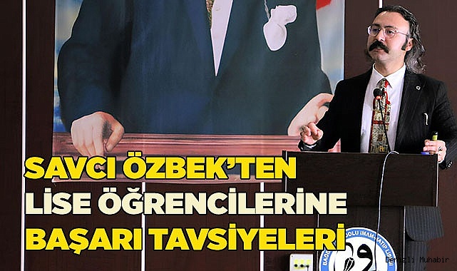 Savcı Özbek’ten lise öğrencilerine başarı tavsiyeleri