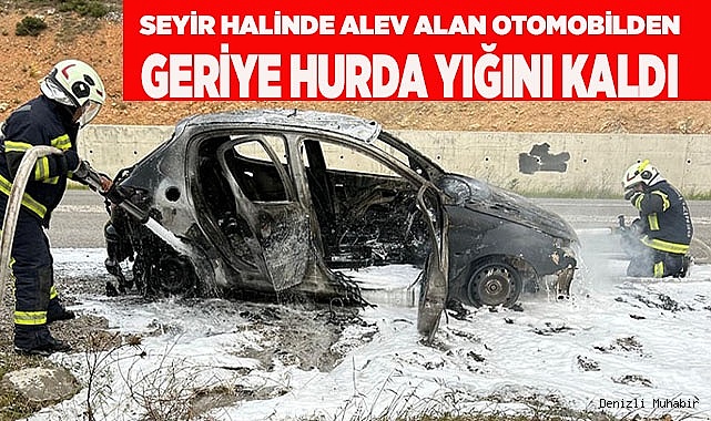Seyir halinde alev alan otomobilden geriye hurda yığını kaldı