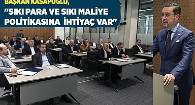 ''SIKI PARA VE SIKI MALİYE POLİTİKASINA  İHTİYAÇ VAR.''