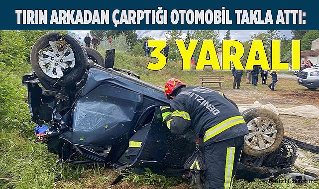 Tırın arkadan çarptığı otomobil takla attı; 3 yaralı