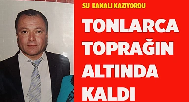 TONLARCA TOPRAĞIN ALTINDA KALDI