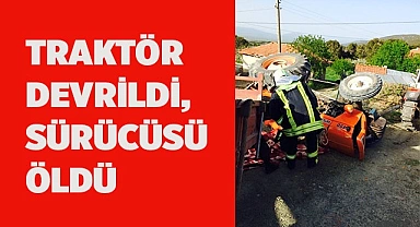 Traktör devrildi, sürücüsü öldü