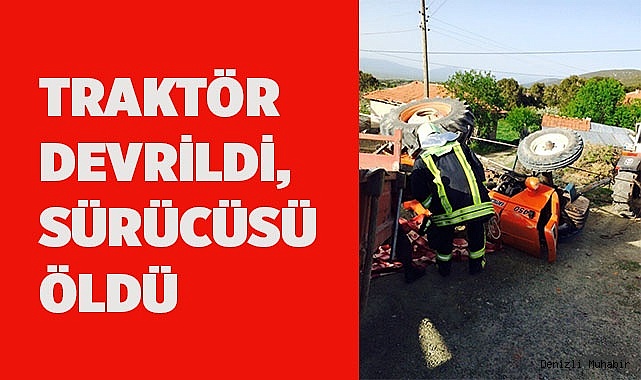Traktör devrildi, sürücüsü öldü