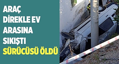Yoldan çıkan otomobil direk ile ev arasında sıkıştı, sürücüsü ise öldü