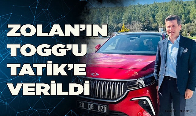 ZOLAN'IN TOGG'U TATİK'E VERİLDİ