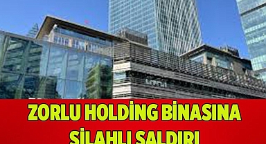 Zorlu Holding binasına silahla ateş açıldı
