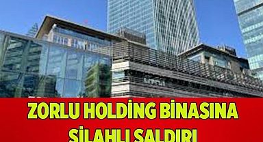 Zorlu Holding binasına silahla ateş açıldı