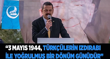 “3 MAYIS 1944 TÜRKÇÜLERİN  DÖNÜM GÜNÜDÜR”