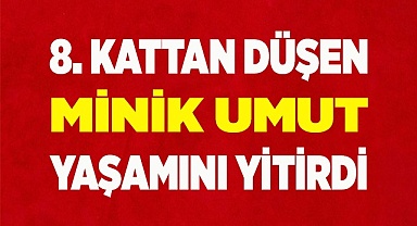 8. kattan düşen minik Umut yaşamını yitirdi