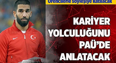 ARDA TURAN, KARİYER YOLCULUĞUNU PAÜ’DE ANLATACAK