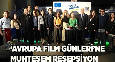 'AVRUPA FİLM GÜNLERİ'NE MUHTEŞEM RESEPSİYON