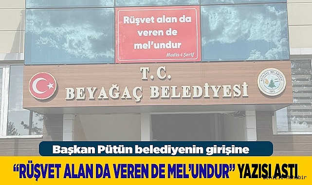 Başkan Pütün belediyenin girişine “Rüşvet alan da veren de mel’undur” yazısı astı