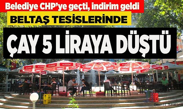 BELTAŞ TESİSLERİNDE ÇAY 5 LİRA OLDU