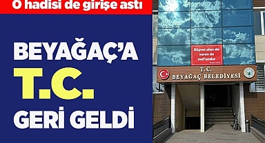 BEYAĞAÇ’A T.C. GERİ GELDİ
