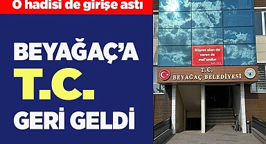 BEYAĞAÇ’A T.C. GERİ GELDİ