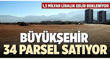 BÜYÜKŞEHİR 34 PARSELİ SATIŞA ÇIKARDI