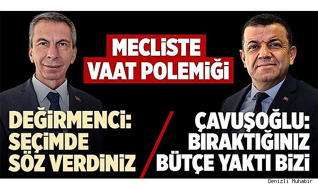 DENİZLİ BÜYÜKŞEHİR MECLİSİNDE VAAT POLEMİĞİ