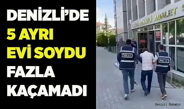 Denizli’de 5 ayrı evden hırsızlık yapan şahıs tutuklandı