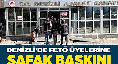 Denizli’de FETÖ üyelerine şafak baskını