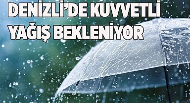 Denizli’de kuvvetli yağış bekleniyor
