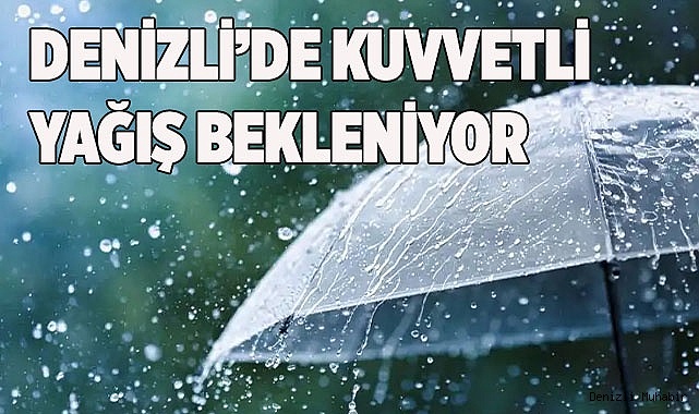 Denizli’de kuvvetli yağış bekleniyor