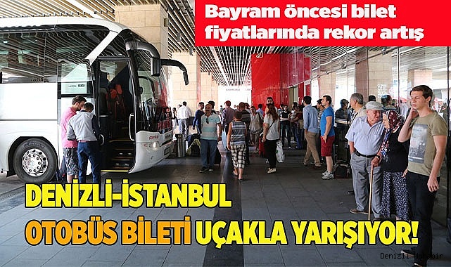 DENİZLİ-İSTANBUL OTOBÜS BİLETİ UÇAKLA YARIŞIYOR!