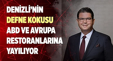Denizli’nin Defne Kokusu ABD ve Avrupa Restoranlarına Yayılıyor