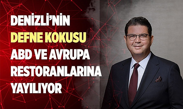 Denizli’nin Defne Kokusu ABD ve Avrupa Restoranlarına Yayılıyor