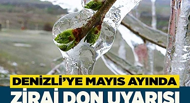 Denizli’ye Mayıs ayında zirai don uyarısı