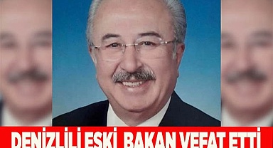 Denizlili Eski Devlet Bakanı hayatını kaybetti