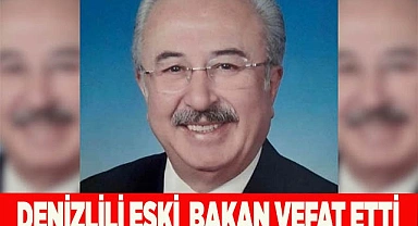 Denizlili Eski Devlet Bakanı hayatını kaybetti