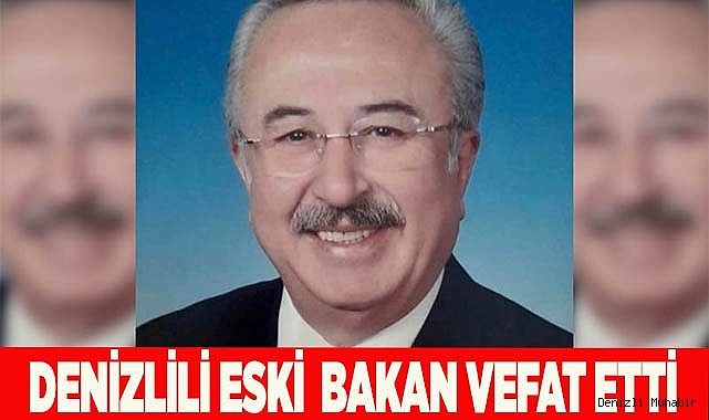 Denizlili Eski Devlet Bakanı hayatını kaybetti