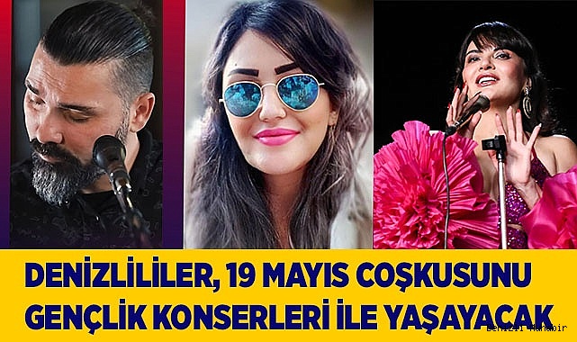 Denizlililer, 19 Mayıs coşkusunu Gençlik Konserleri ile yaşayacak