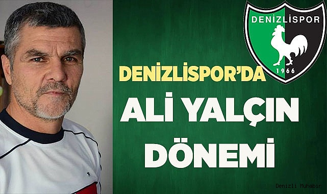 DENİZLİSPOR’DA ALİ YALÇIN DÖNEMİ
