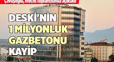 DESKİ'NİN 1 MİLYONLUK GAZBETONU KAYIP
