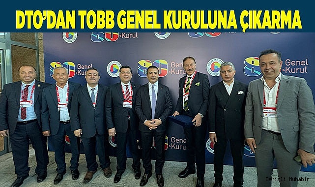 DTO’DAN TOBB GENEL KURULUNA ÇIKARMA