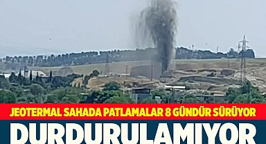 Jeotermal kuyuda patlamalar sürüyor