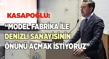 KASAPOĞLU: “DENİZLİ SANAYİSİNİN ÖNÜNÜ AÇMAK İSTİYORUZ”