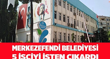Merkezefendi Belediyesi 5 işçiyi işten çıkardı