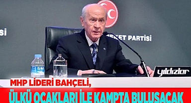 MHP LİDERİ BAHÇELİ, ÜLKÜ OCAKLARI İLE KAMPTA BULUŞACAK