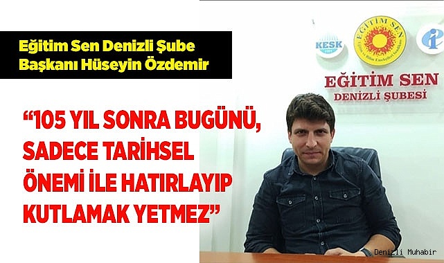 ÖZDEMİR: "BUGÜNÜ, SADECE TARİHSEL  ÖNEMİ İLE HATIRLAYIP KUTLAMAK YETMEZ"