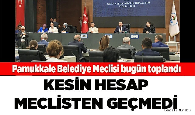 Meclis, önceki döneme ait hesapları reddetti